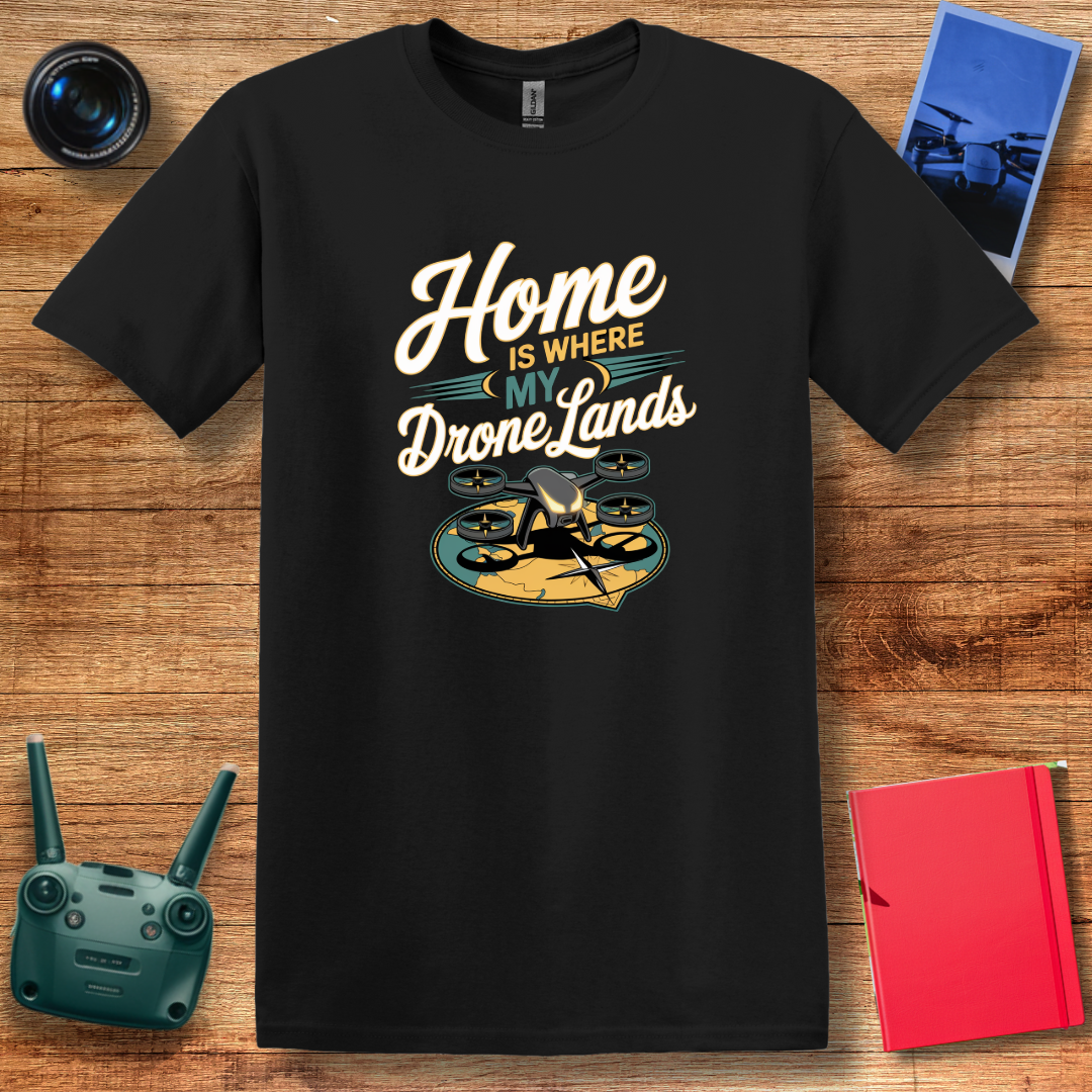 “Home Is Where My Drone Lands” Drone Pilot Inspirational T-Shirt