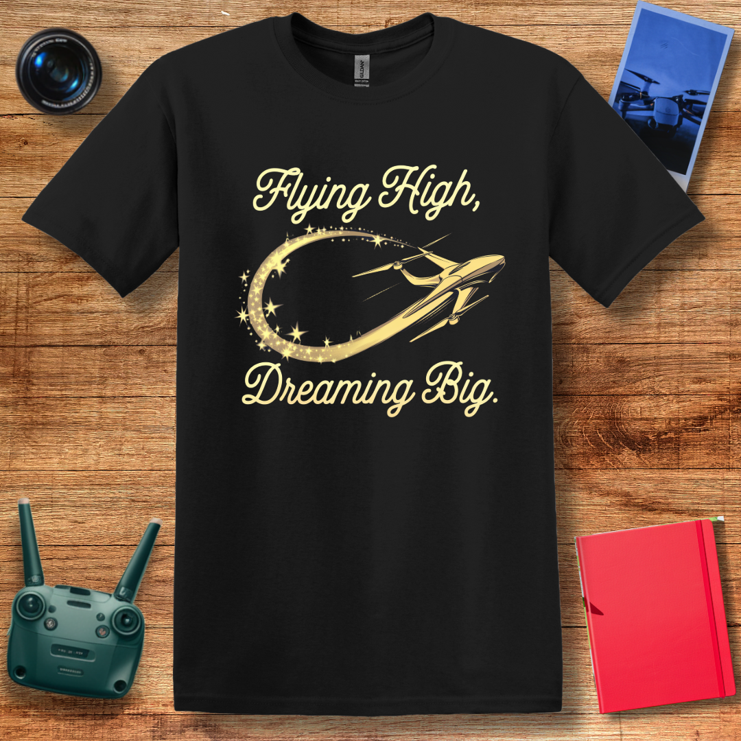 "Flying High, Dreaming Big" Inspirational Drone Enthusiast T-Shirt