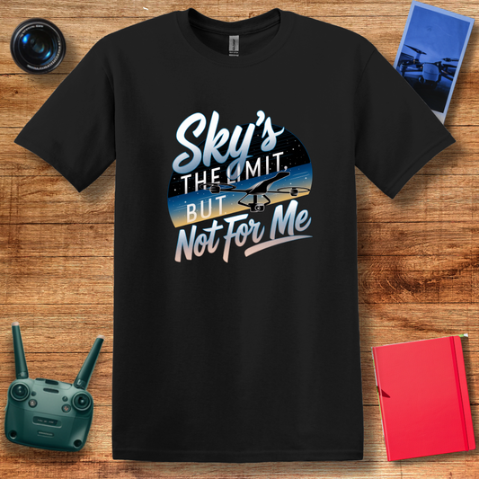 “Sky’s the Limit, But Not for Me” Inspirational Drone T-Shirt