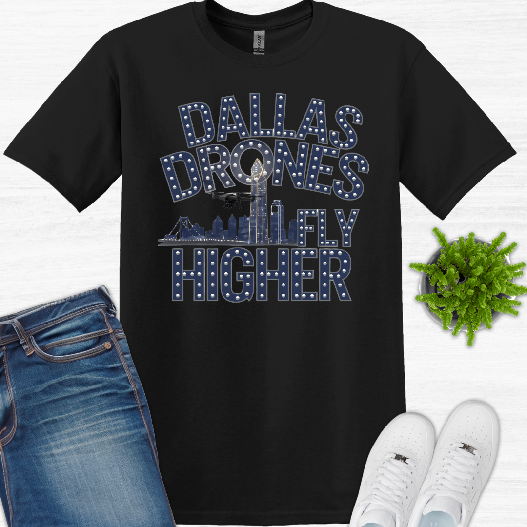 "Dallas Drones Fly Higher" – Dallas, Texas Drone T-Shirt