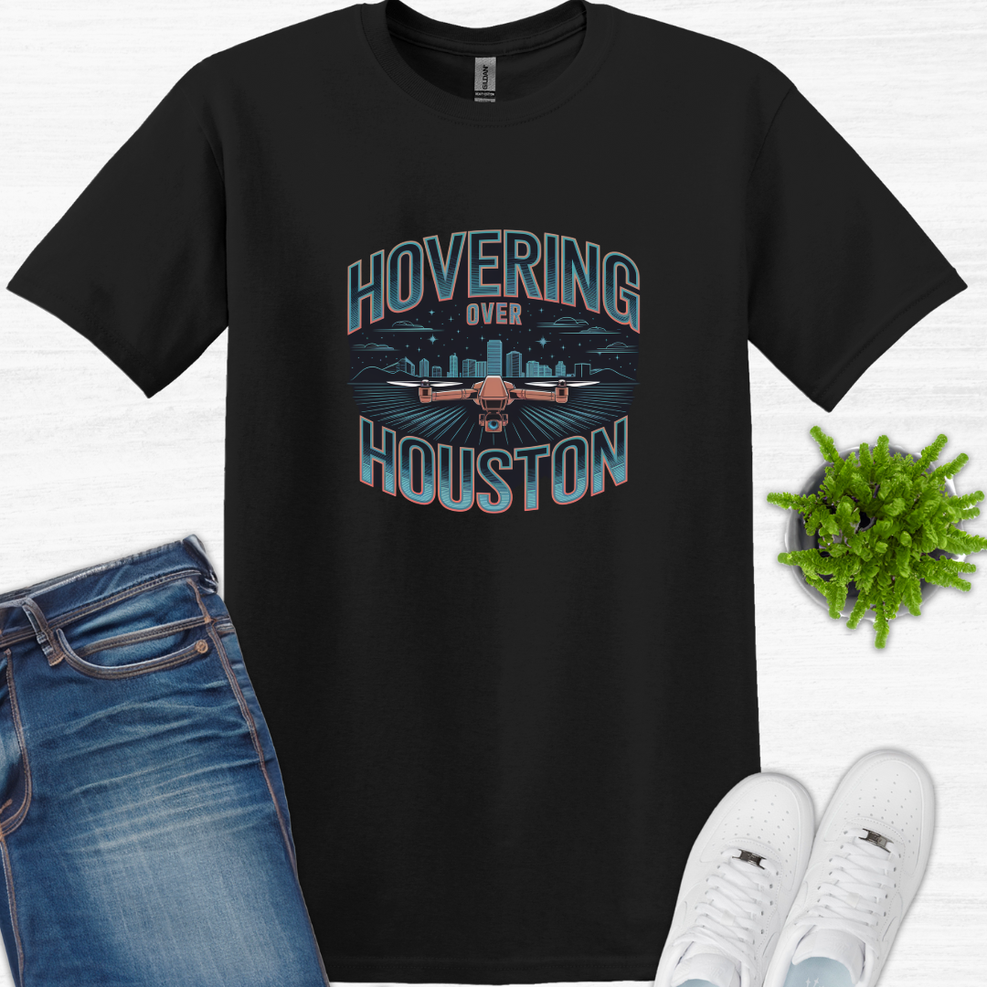 "Hovering Over Houston" Lone Star State, Texas Drone Pilot T-Shirt