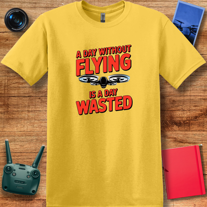 "A Day Without Flying is a Day Wasted" - Drone Pilot T-Shirt - V2