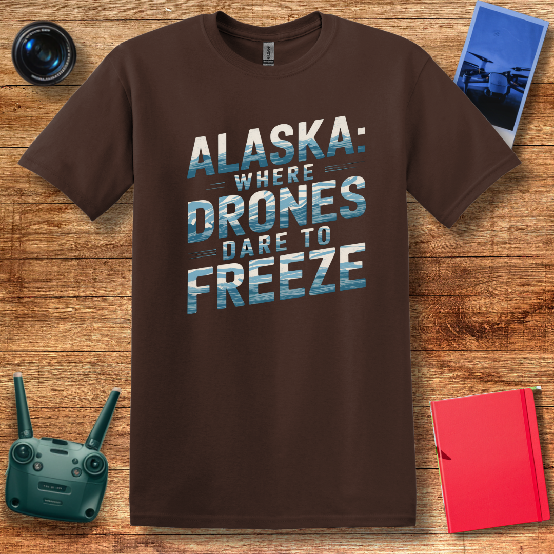 "Alaska: Where Drones Dare to Freeze" - Funny Alaska Drone T-Shirt