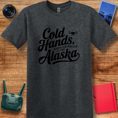 "Cold Hands, Warm Controller: Flying Alaska" - Alaska Drone Enthusiast T-Shirt