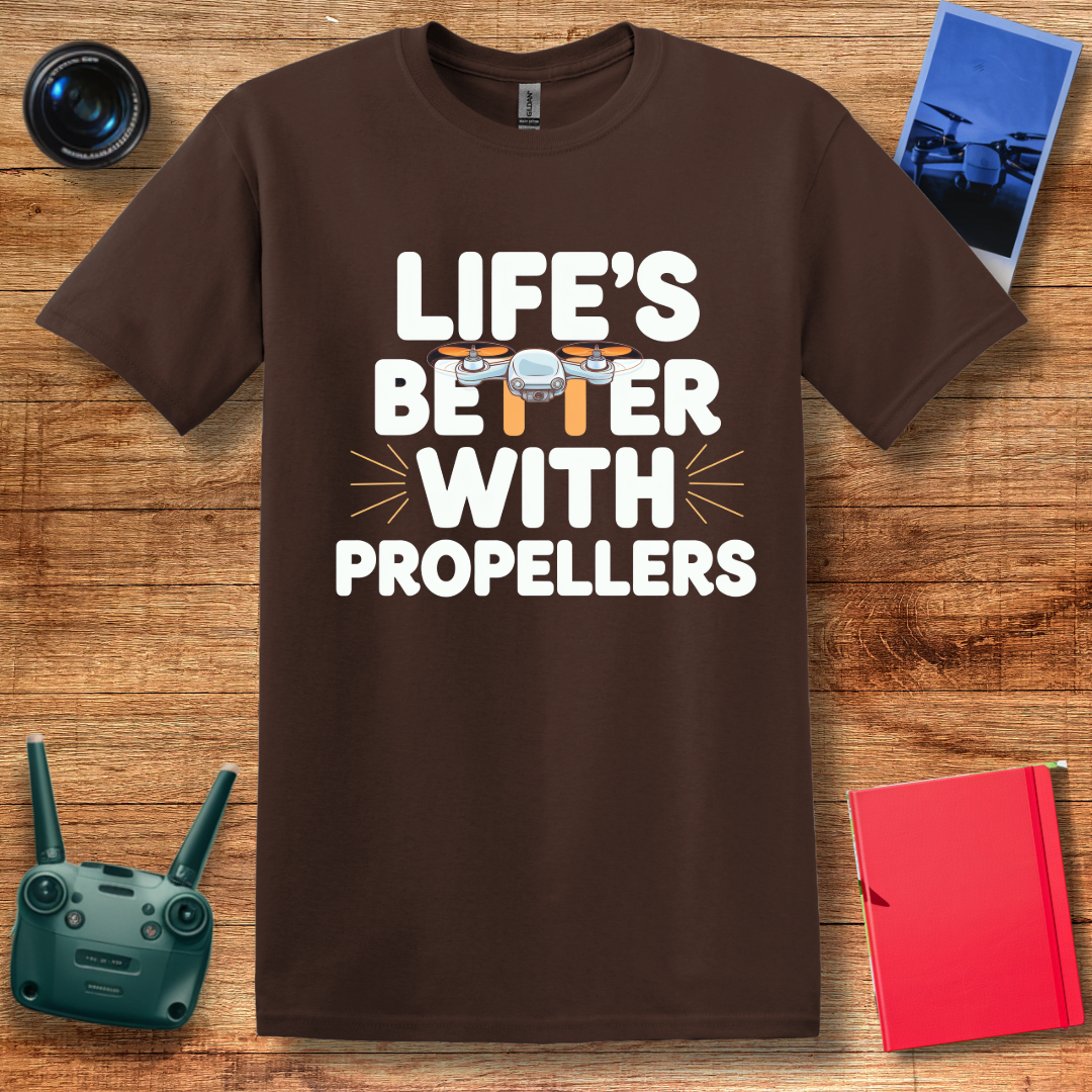 "Life’s Better with Propellers" Funny Drone T-Shirt