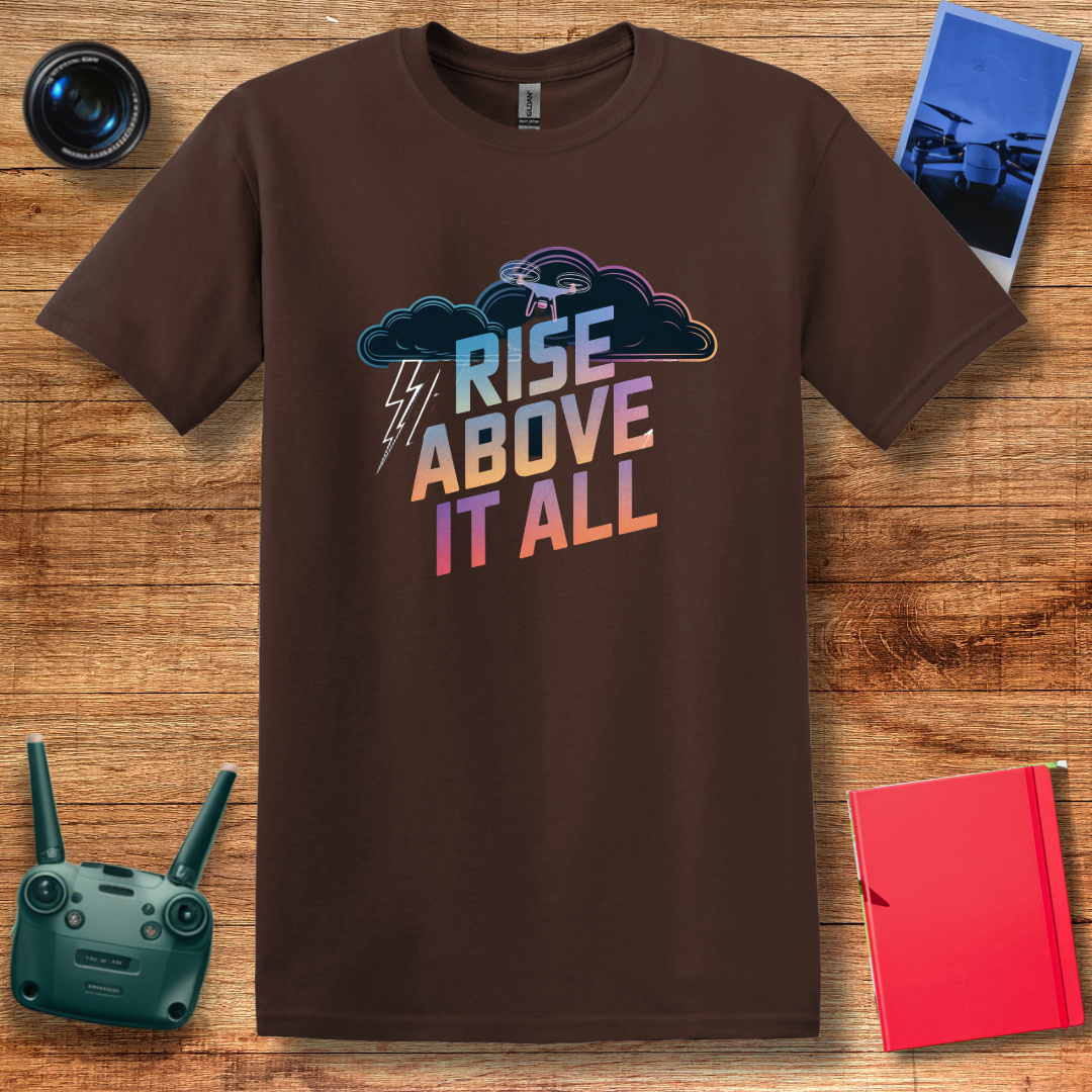 “Rise Above It All” Inspirational Drone T-Shirt