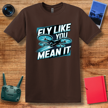 "Fly Like You Mean It" Drone Enthusiast T-Shirt