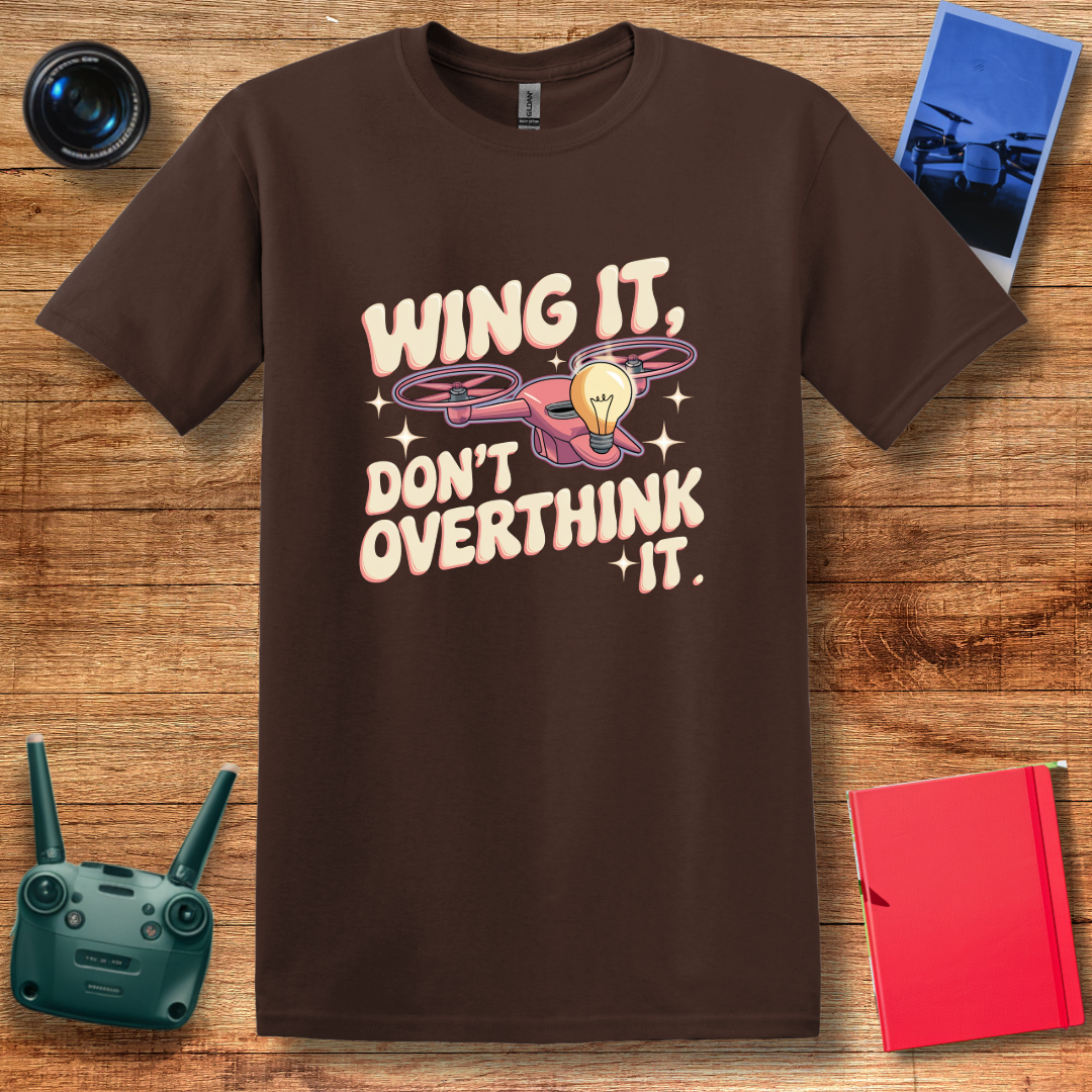 “Wing It, Don’t Overthink It” V2 Funny Drone T-Shirt