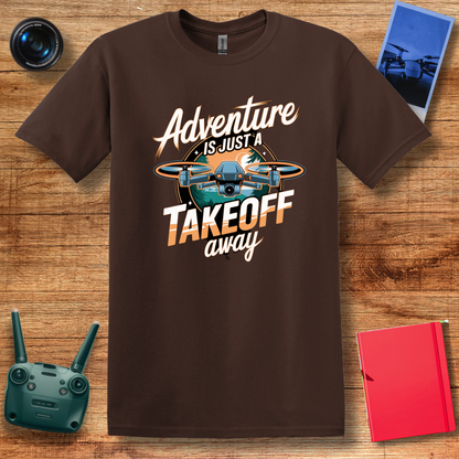 “Adventure Is Just a Takeoff Away” Inspirational Drone Enthusiast T-Shirt