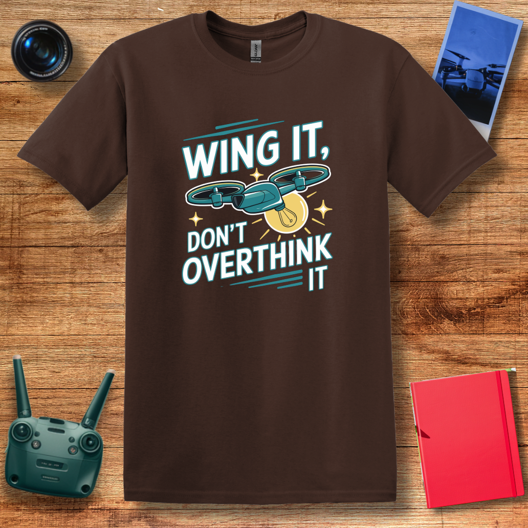 “Wing It, Don’t Overthink It” Funny Drone T-Shirt