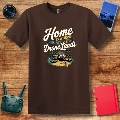 “Home Is Where My Drone Lands” Drone Pilot Inspirational T-Shirt