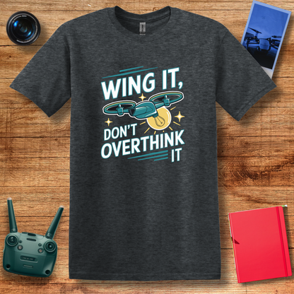 “Wing It, Don’t Overthink It” Funny Drone T-Shirt