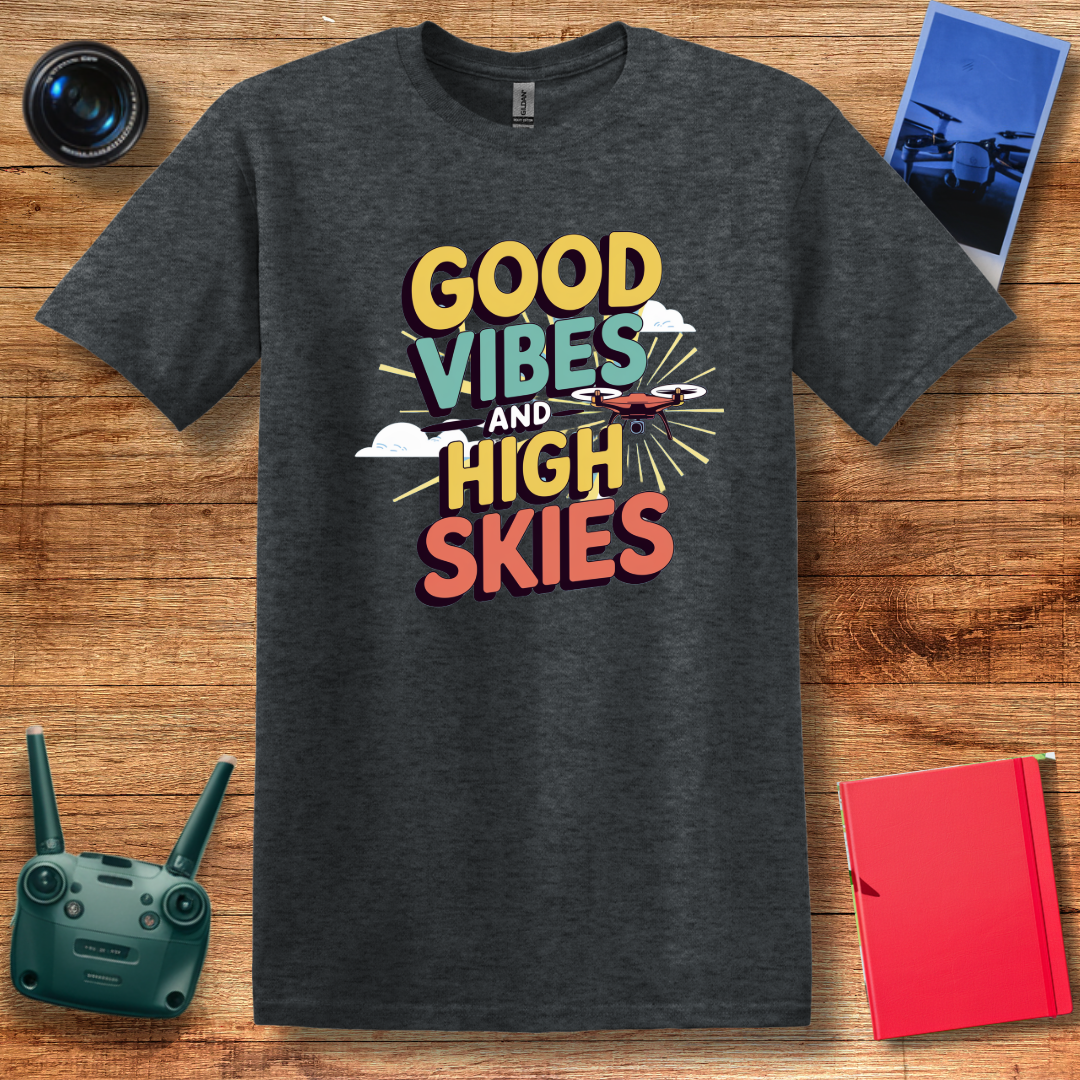 "Good Vibes and High Skies" Cheerful Drone T-Shirt