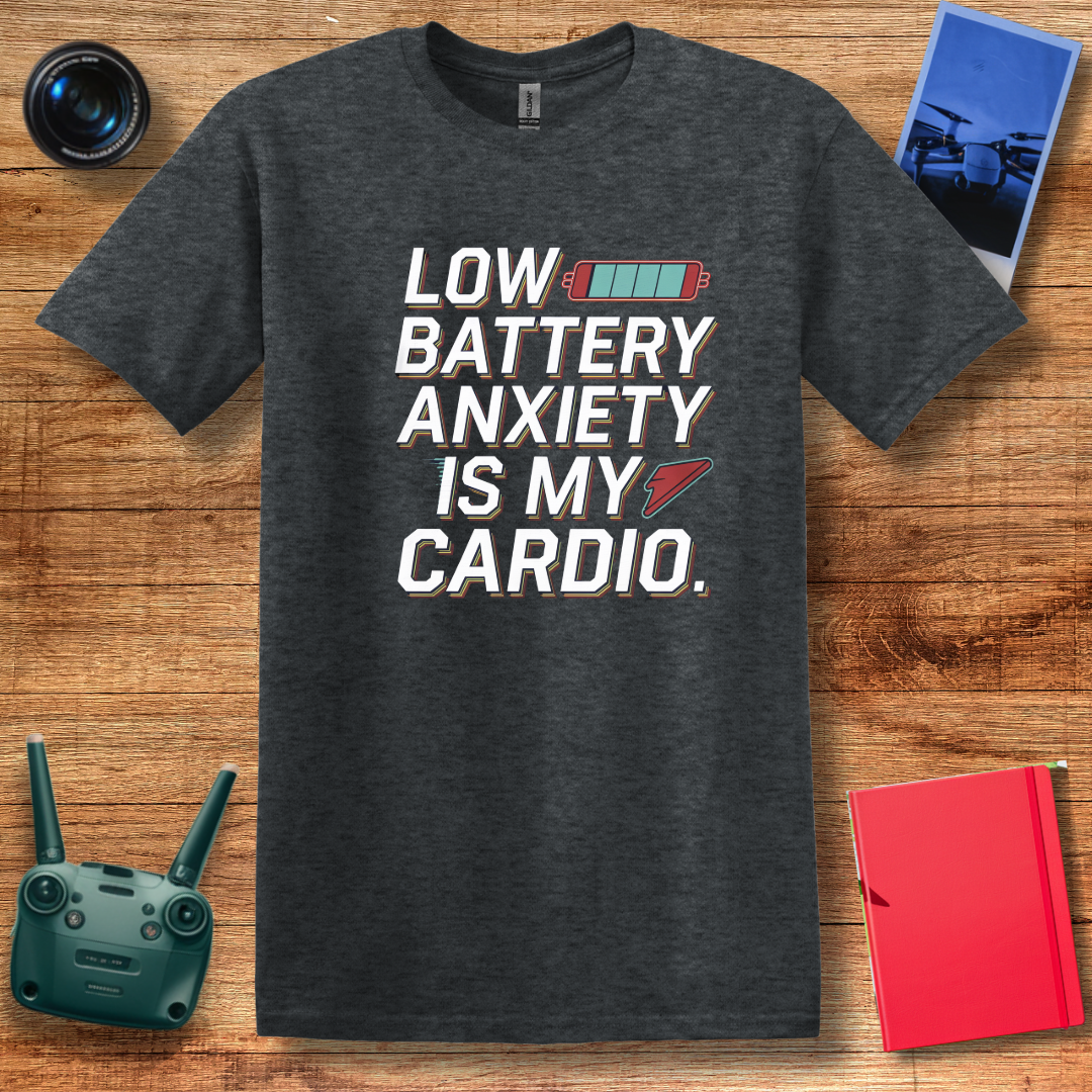 "Low Battery Anxiety Is My Cardio" Funny Drone T-Shirt