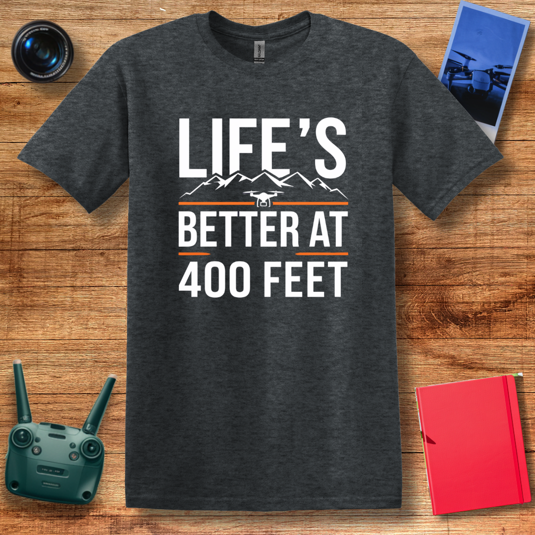 "Life’s Better at 400 Feet" Minimalist Drone T-Shirt