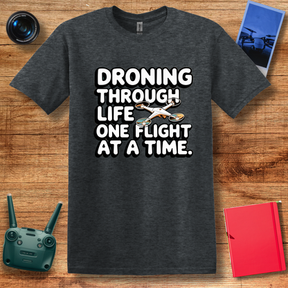 "Droning Through Life One Flight at a Time" Inspirational T-Shirt