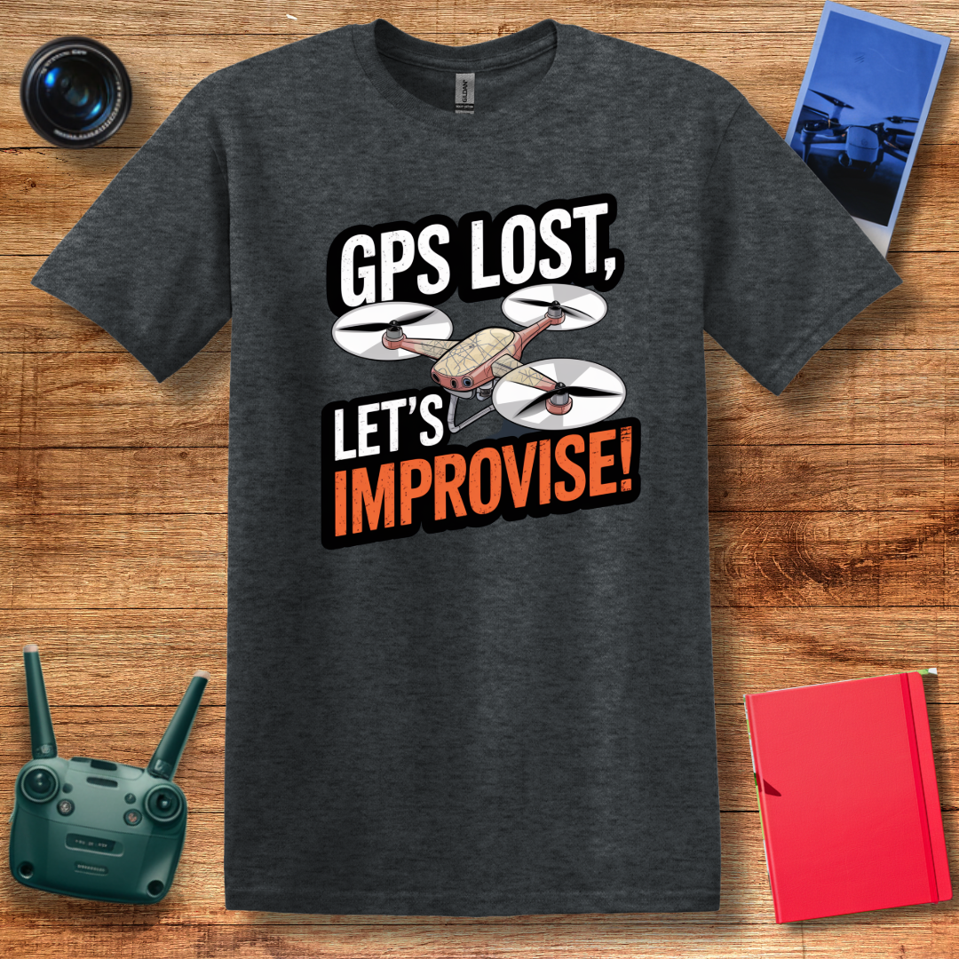 "GPS Lost, Let’s Improvise!" Adventurous Drone T-Shirt