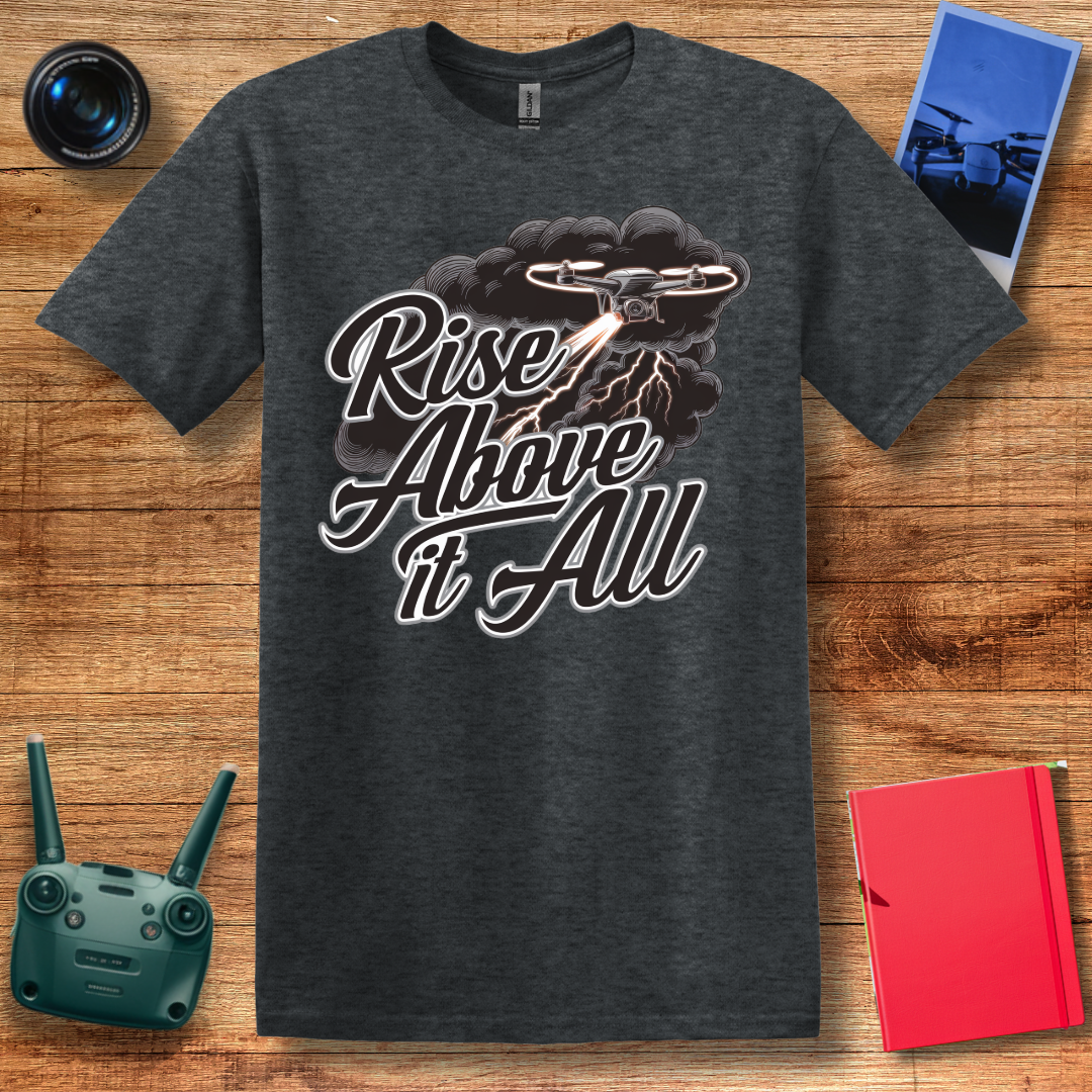 “Rise Above It All” V2 Inspirational Drone T-Shirt