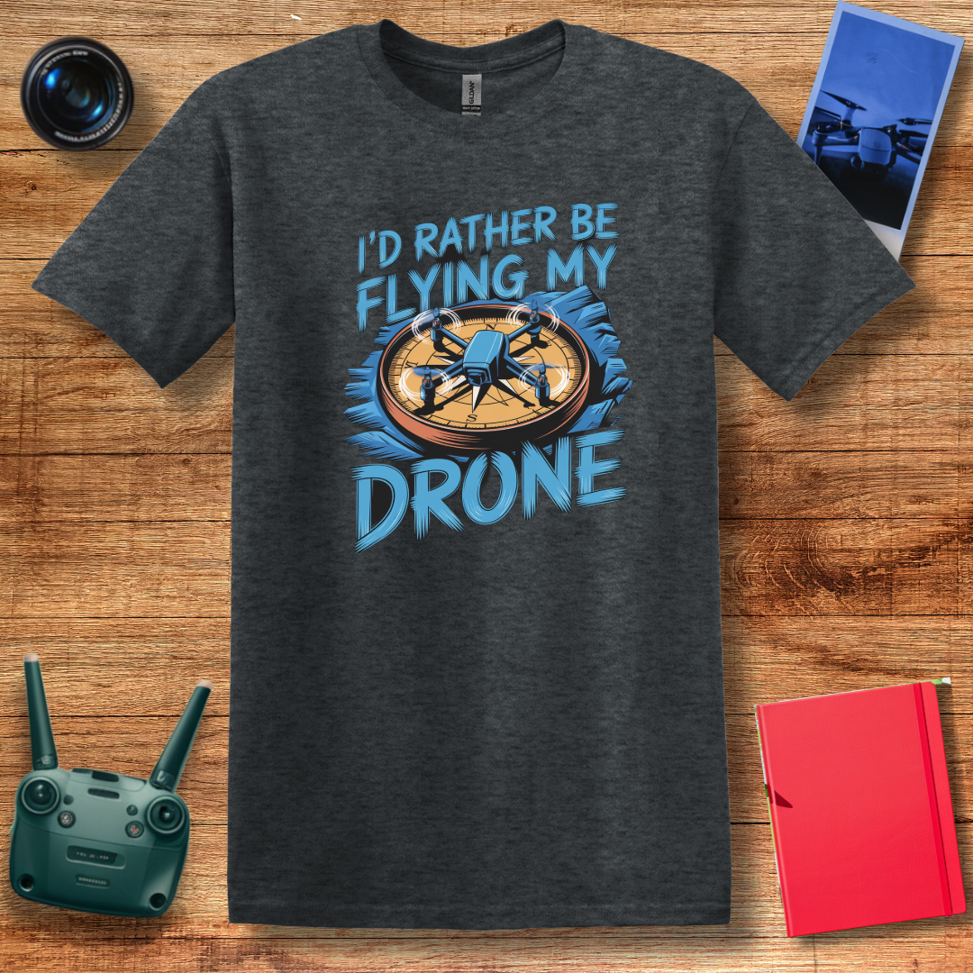 “I’d Rather Be Flying My Drone” Inspirational Drone T-Shirt