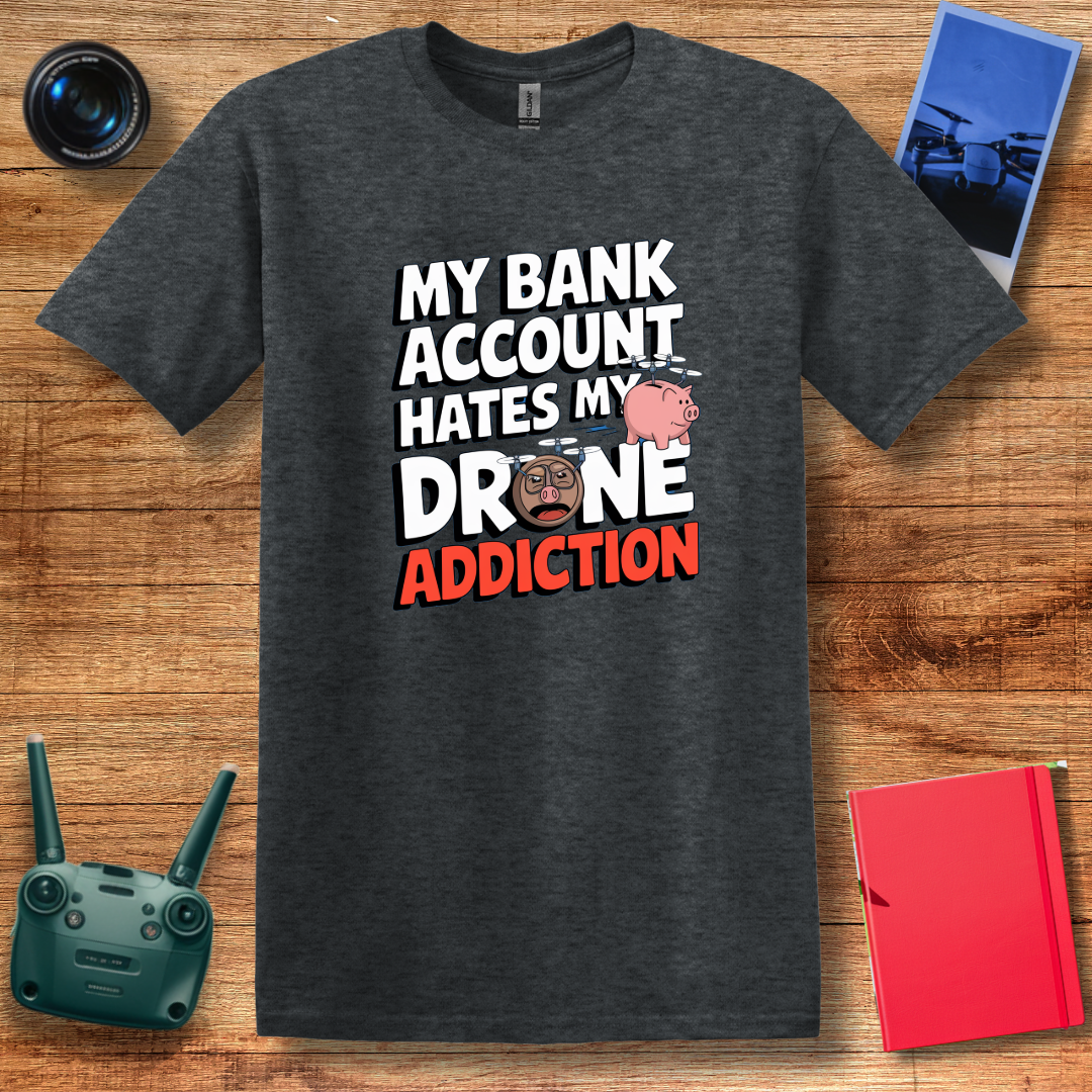 "My Bank Account Hates My Drone Addiction" Funny T-Shirt