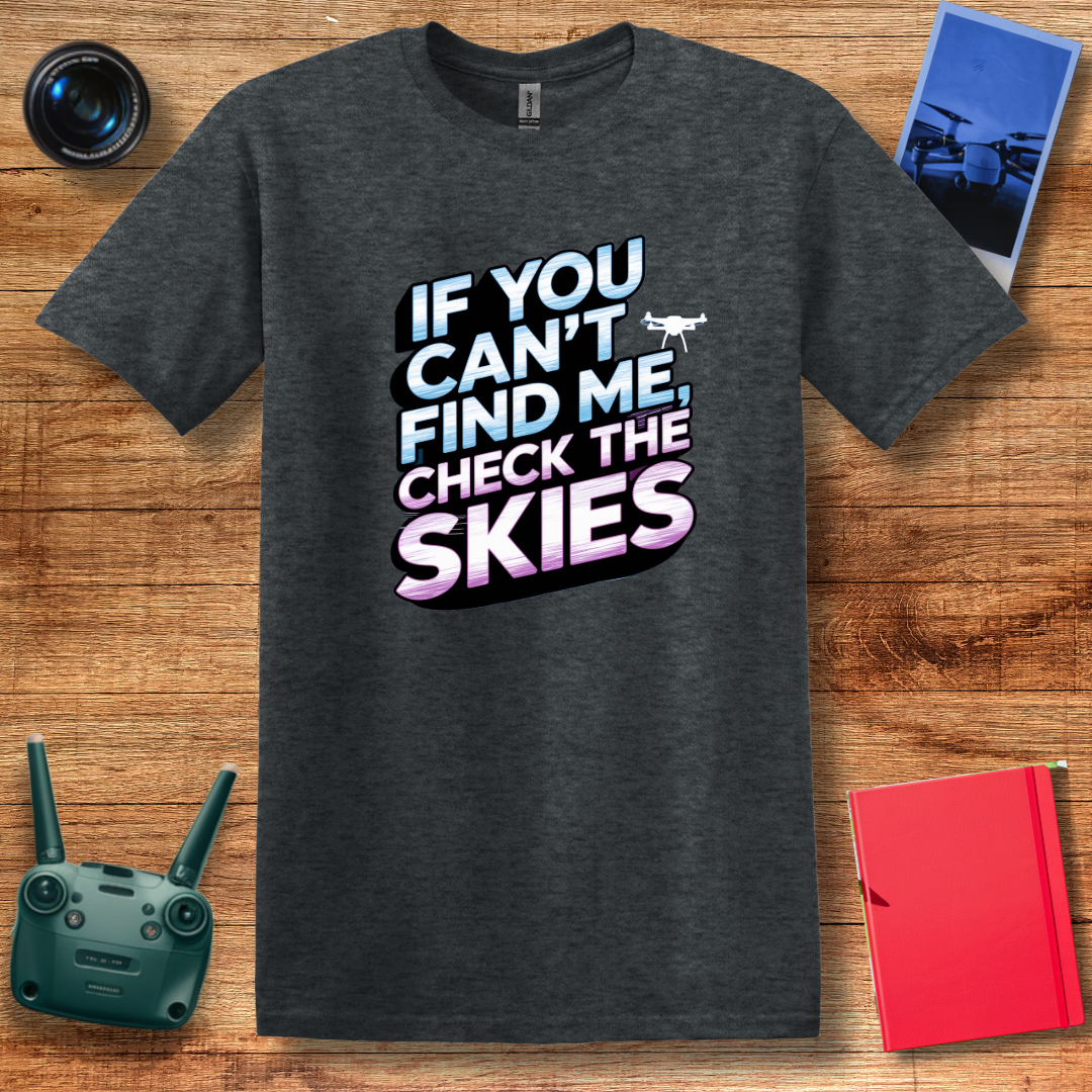 "If You Can’t Find Me, Check the Skies" Futuristic Drone T-Shirt