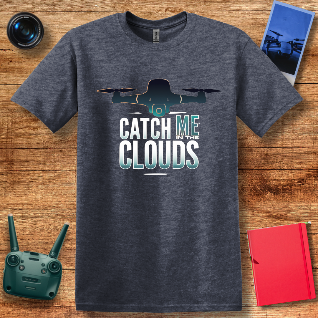 "Catch Me in the Clouds" – Inspirational Drone T-Shirt