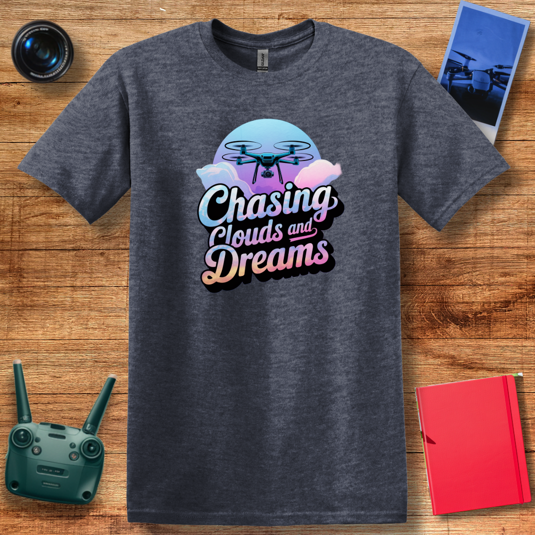 "Chasing Clouds and Dreams" V2 – Inspirational Drone T-Shirt