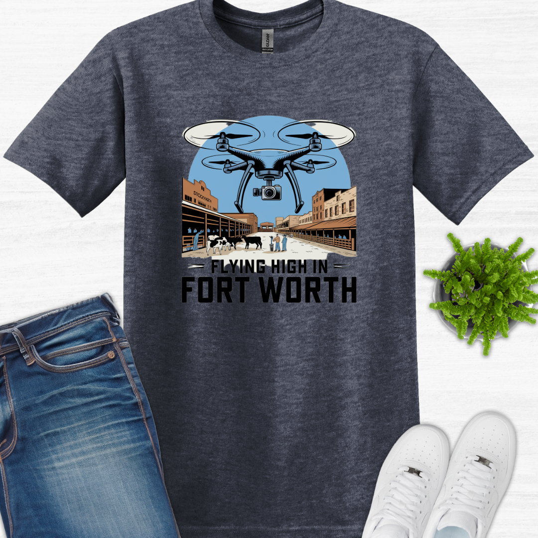 "Flyin’ High in Fort Worth" V5 -Texas Drone T-Shirt