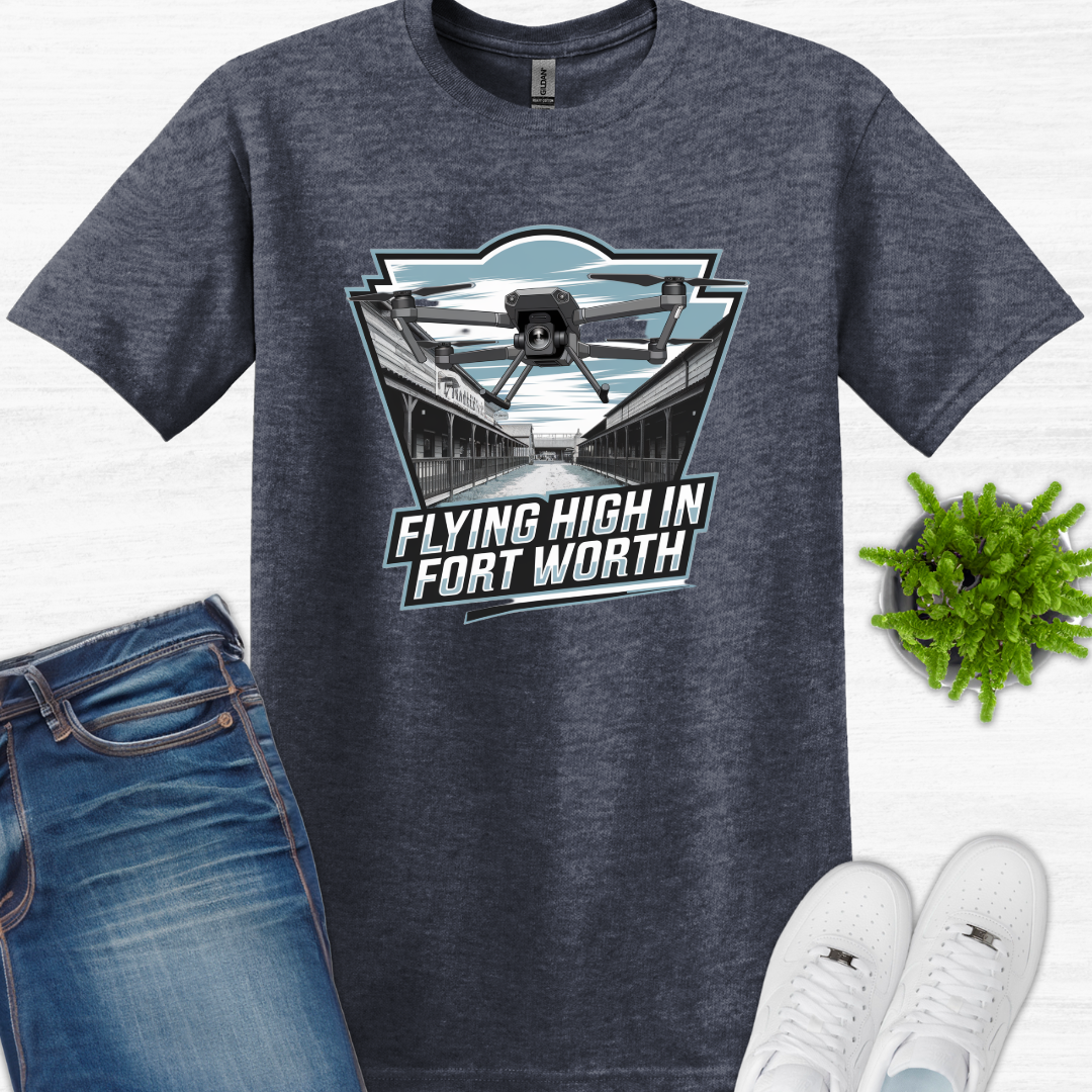 "Flyin’ High in Fort Worth" V4 -Texas Drone T-Shirt