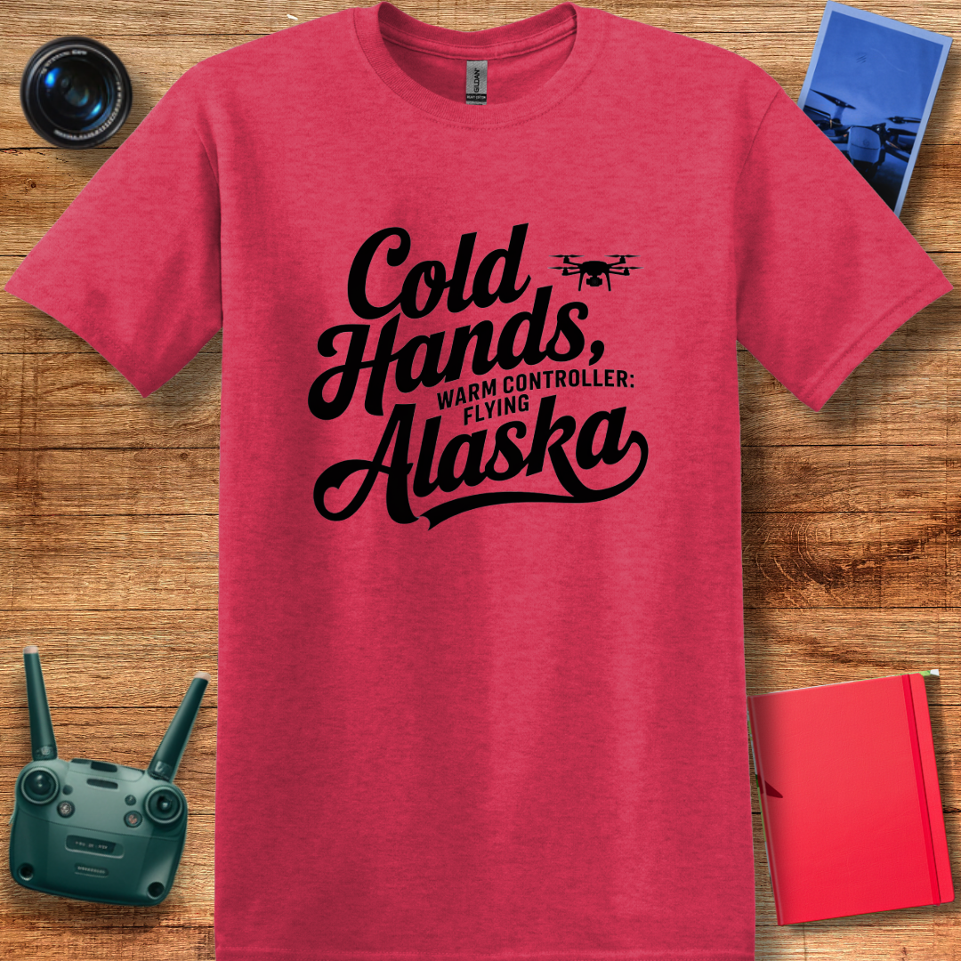 "Cold Hands, Warm Controller: Flying Alaska" - Alaska Drone Enthusiast T-Shirt