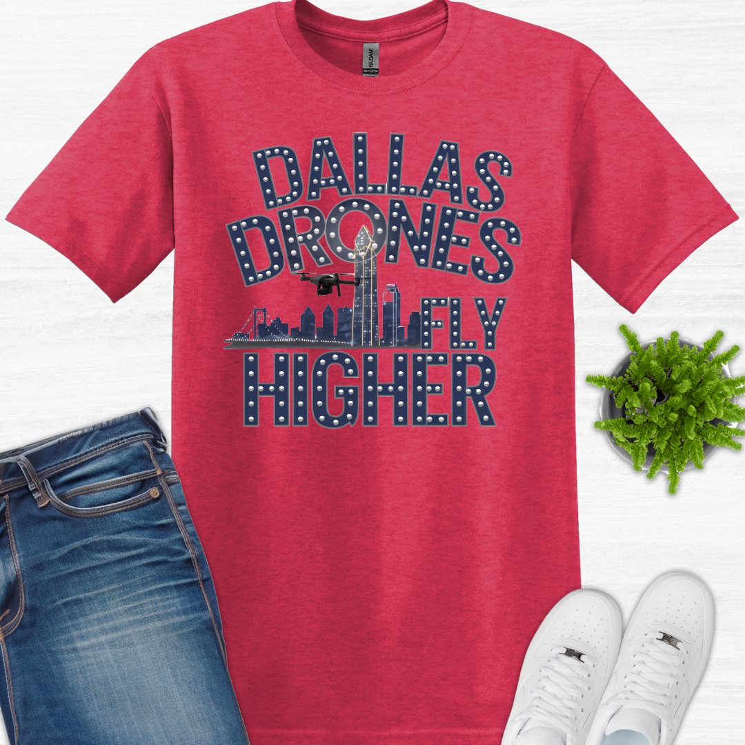 "Dallas Drones Fly Higher" – Dallas, Texas Drone T-Shirt