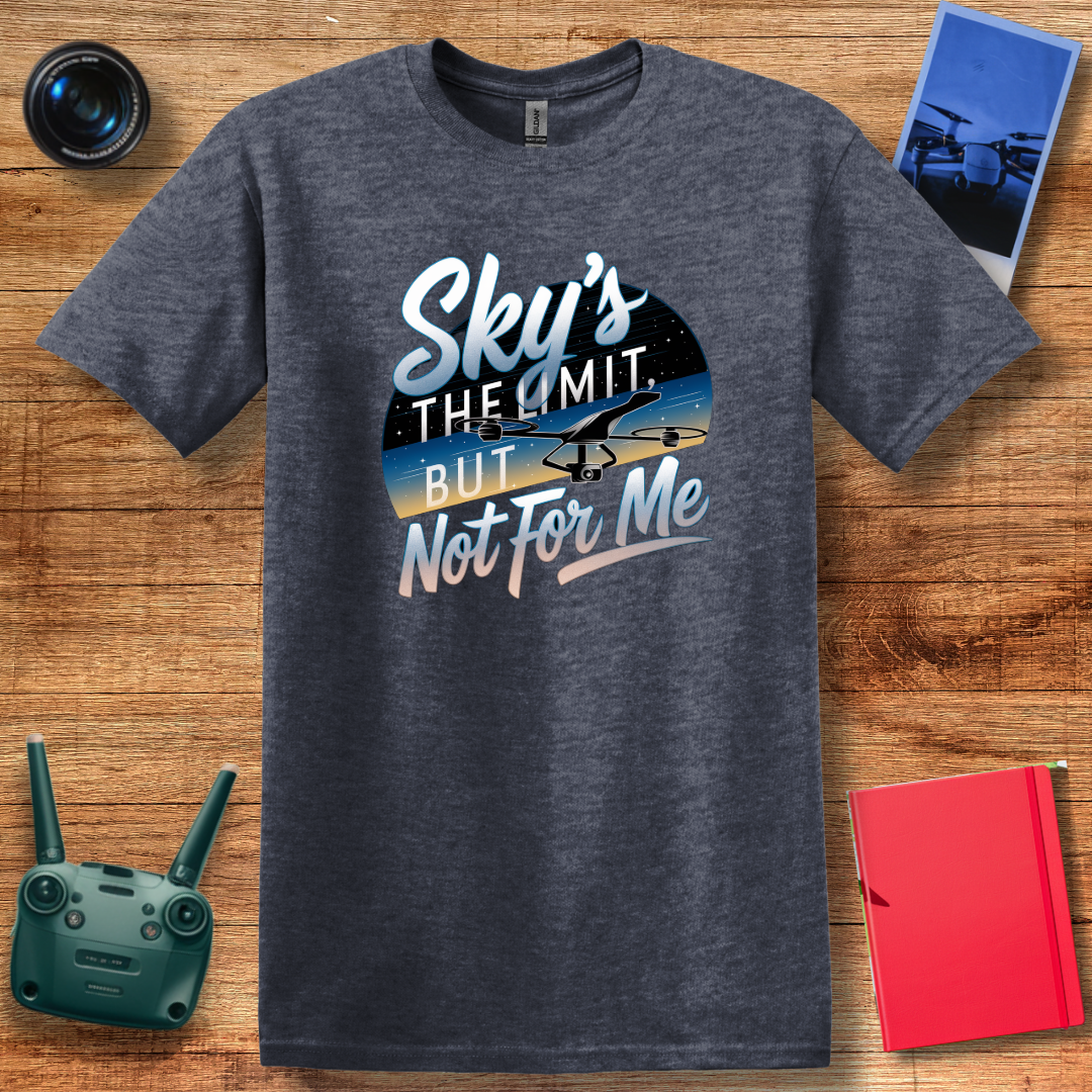 “Sky’s the Limit, But Not for Me” Inspirational Drone T-Shirt