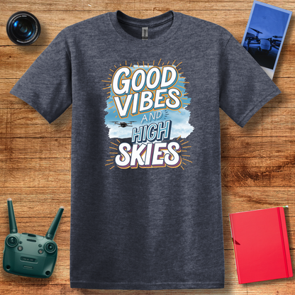 "Good Vibes and High Skies" V2 Cheerful Drone T-Shirt