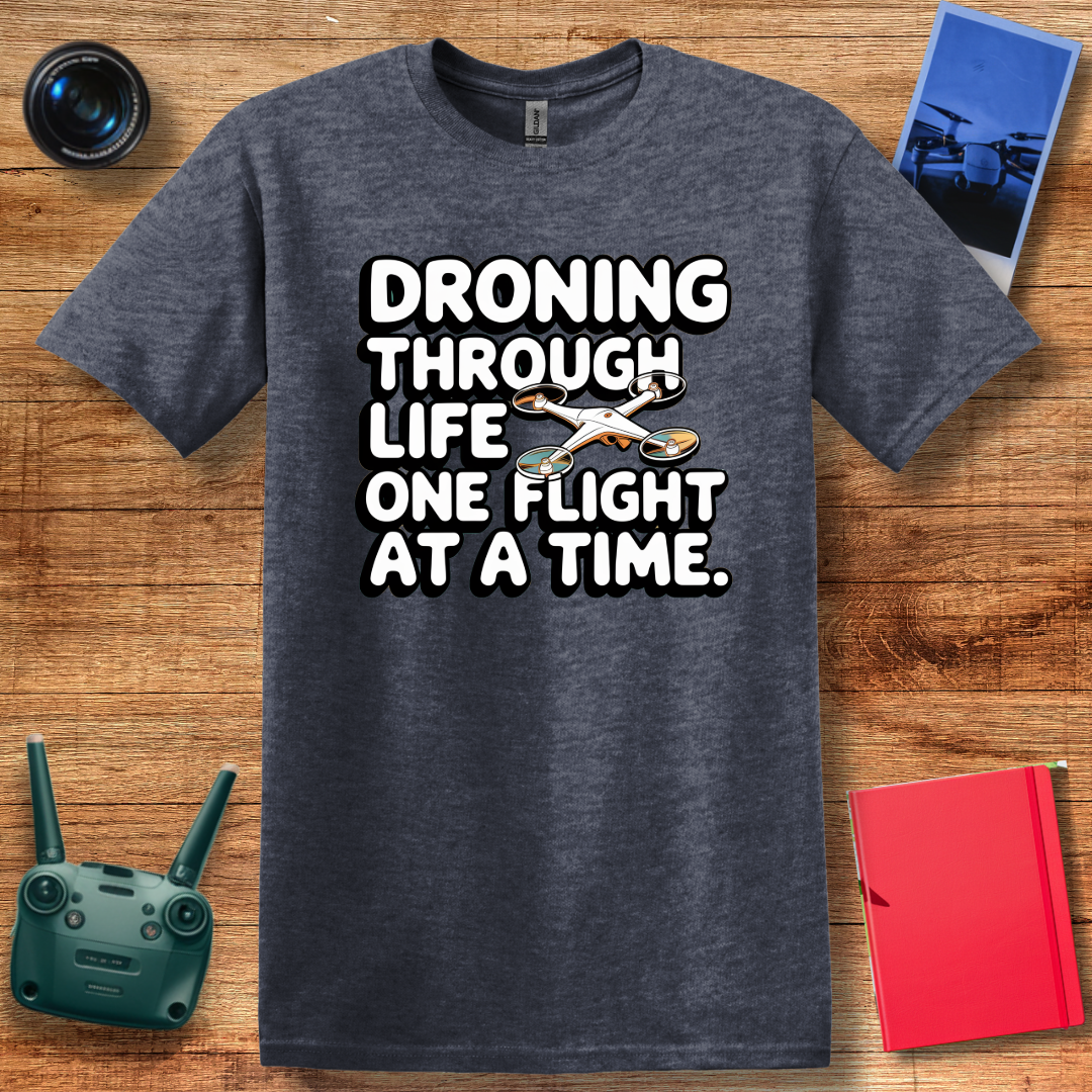 "Droning Through Life One Flight at a Time" Inspirational T-Shirt