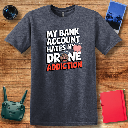 "My Bank Account Hates My Drone Addiction" Funny T-Shirt