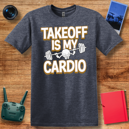 “Takeoff is My Cardio” Funny Drone T-Shirt