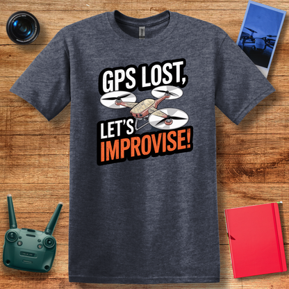 "GPS Lost, Let’s Improvise!" Adventurous Drone T-Shirt