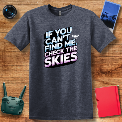 "If You Can’t Find Me, Check the Skies" Futuristic Drone T-Shirt