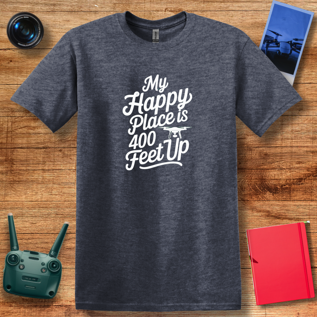 “My Happy Place Is 400 Feet Up” Inspirational Drone T-Shirt