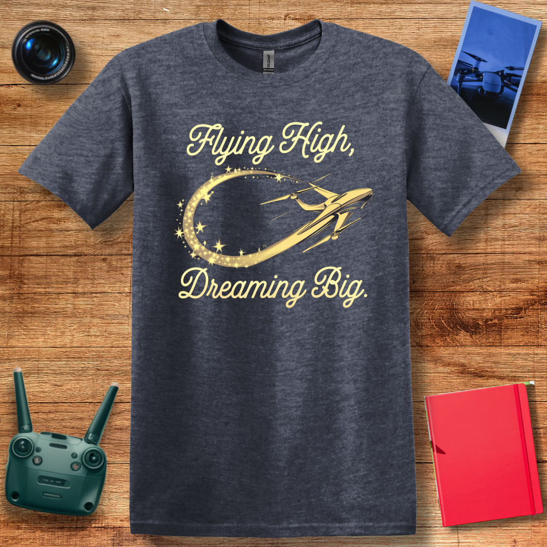 "Flying High, Dreaming Big" Inspirational Drone Enthusiast T-Shirt