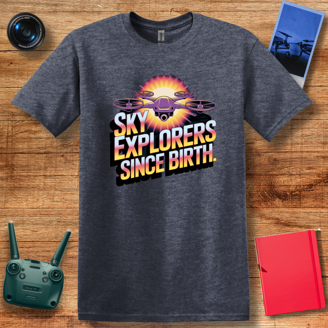 "Sky Explorers Since Birth" Inspirational Drone T-Shirt