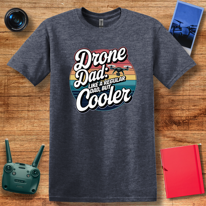 “Drone Dad: Like a Regular Dad, But Cooler” Funny Drone T-Shirt