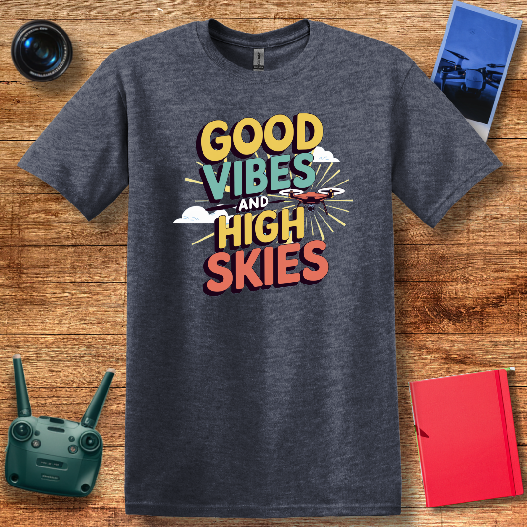 "Good Vibes and High Skies" Cheerful Drone T-Shirt