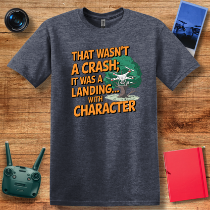 "That Wasn’t a Crash; It Was a Landing... with Character" Funny Drone T-Shirt