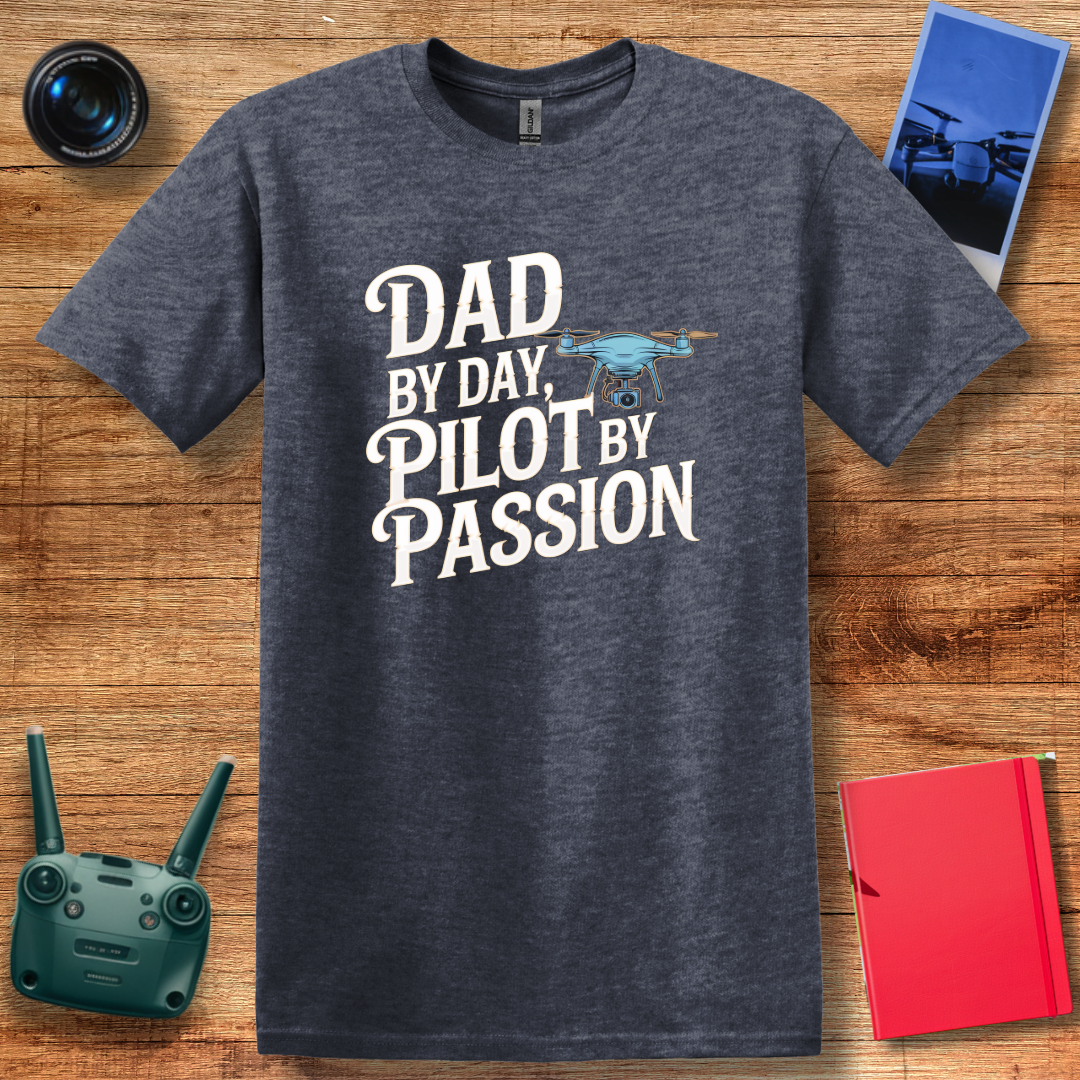 “Dad By Day, Pilot By Passion” V2 Drone Enthusiast T-Shirt