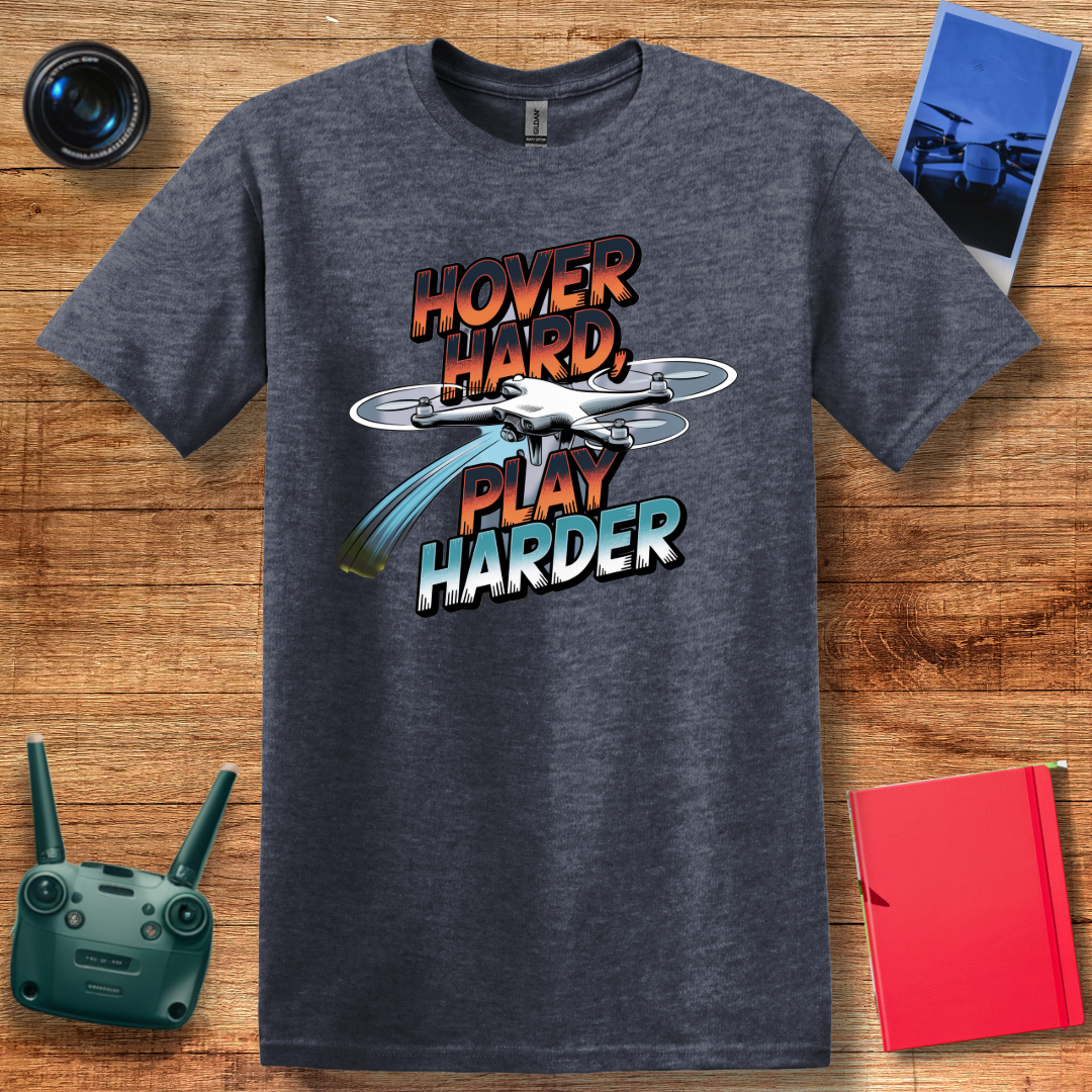 "Hover Hard, Play Harder" – Funny Drone Enthusiast T-Shirt