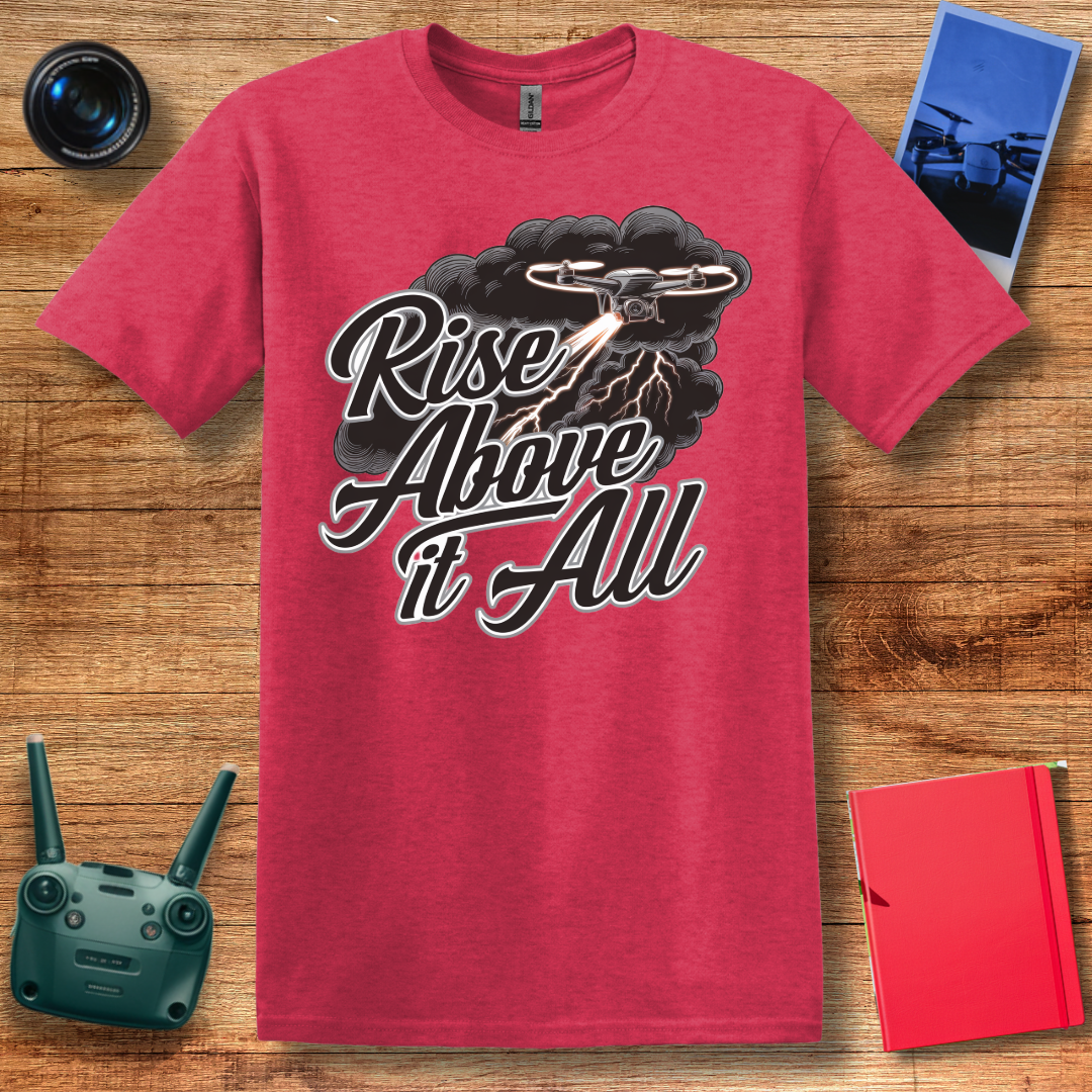 “Rise Above It All” V2 Inspirational Drone T-Shirt