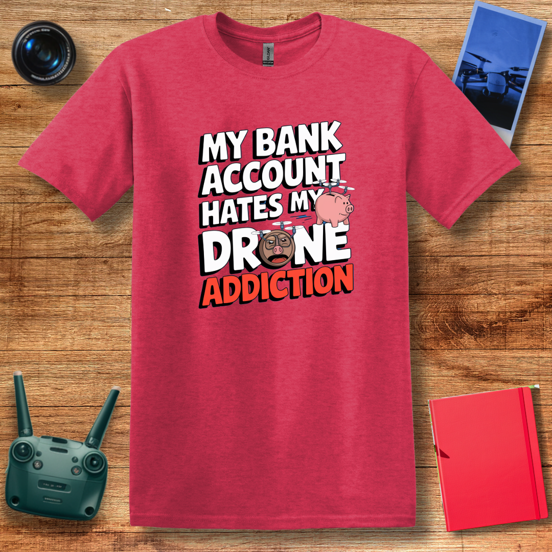 "My Bank Account Hates My Drone Addiction" Funny T-Shirt