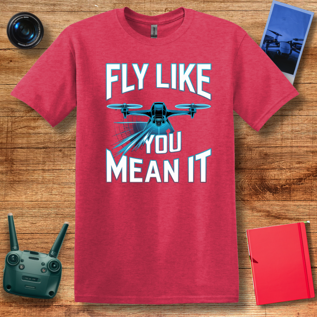 "Fly Like You Mean It" V2 Inspirational Drone Enthusiast T-Shirt