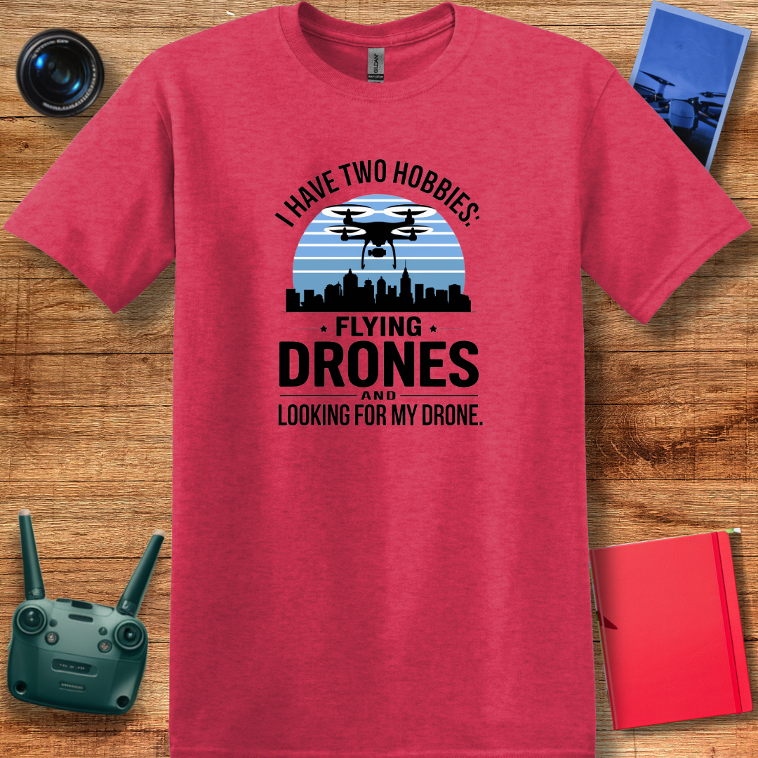 "I Have Two Hobbies: Flying Drones & Looking for My Drone" - Funny Drone Pilot T-Shirt - V2